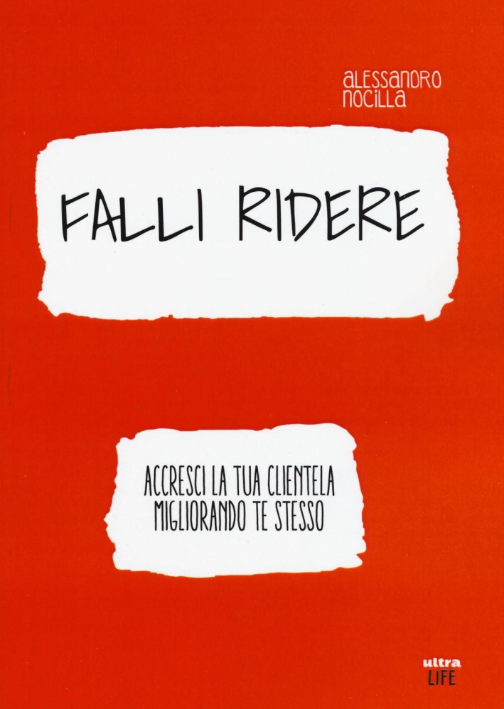 Falli ridere. Accresci la tua clientela migliorando te stesso Falli ridere. Accresci la tua clientela migliorando te stesso