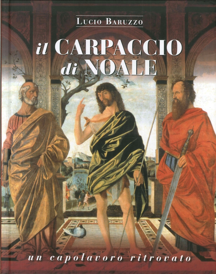 Il Carpaccio di Noale. Un Capolavoro Ritrovato. Indagini e Prove Documentali Il Carpaccio di Noale. Un Capolavoro Ritrovato. Indagini e Prove Documentali