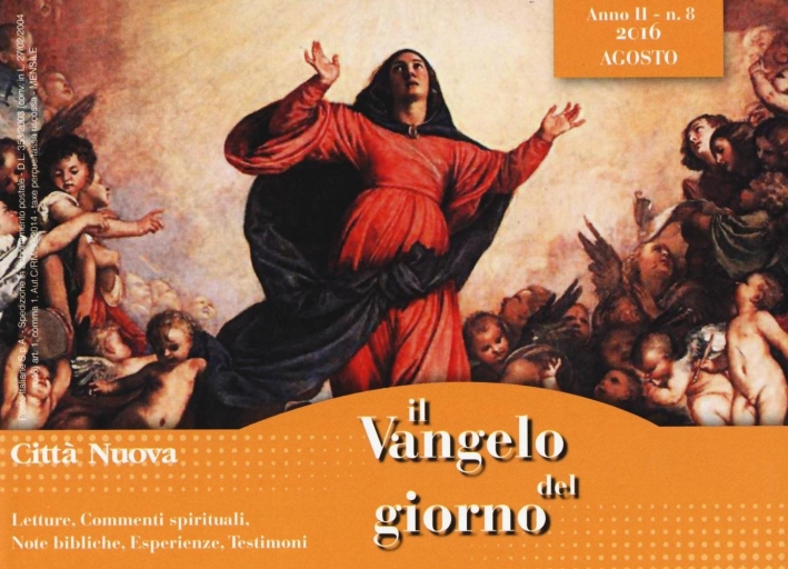 Il Vangelo del giorno. Letture, commenti spirituali, note esegetiche, esperienze, testimoni. Agosto 2016 Il Vangelo del giorno. Letture, commenti spirituali, note esegetiche, esperienze, testimoni. Agosto 2016
