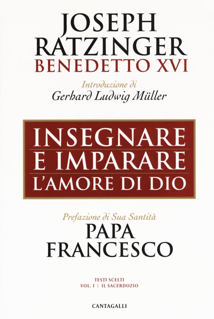 Insegnare e imparare. L'amore di Dio. Raccolta di omelie di Joseph Ratzinger/Benedetto XVI in occasione del 65mo anniversario di ordinazione sacerdotale del Papa emerito Insegnare e imparare. L'amore di Dio. Raccolta di omelie di Joseph Ratzinger/Benedetto XVI in occasione del 65mo anniversario di ordinazione sacerdotale del Papa emerito