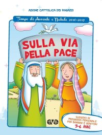 Sulla via della pace. Sussidio di preghiera personale per bambini 3-6 anni e genitori. Tempo di Avvento e Natale 2016-2017. Vol. 1