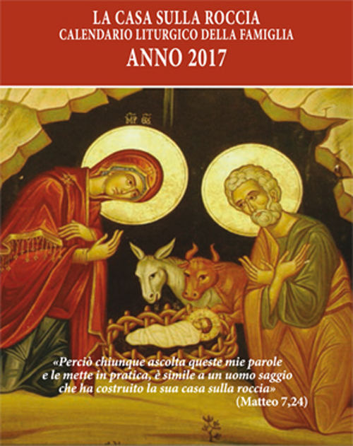 La casa sulla roccia. Calendario liturgico della famiglia 2017 La casa sulla roccia. Calendario liturgico della famiglia 2017