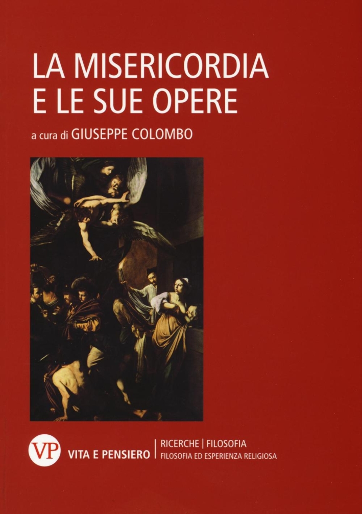 La misericordia e le sue opere. La misericordia e le sue opere.