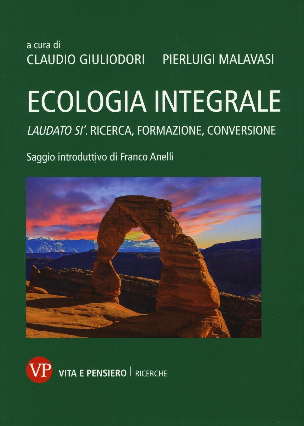 Ecologia integrale. Laudato si'. Ricerca, formazione, conversione Ecologia integrale. Laudato si'. Ricerca, formazione, conversione