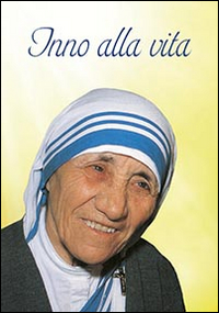Inno alla vita. Iscrizione trovata sul muro della Casa dei Bambini di Madre Teresa a Calcutta Inno alla vita. Iscrizione trovata sul muro della Casa dei Bambini di Madre Teresa a Calcutta