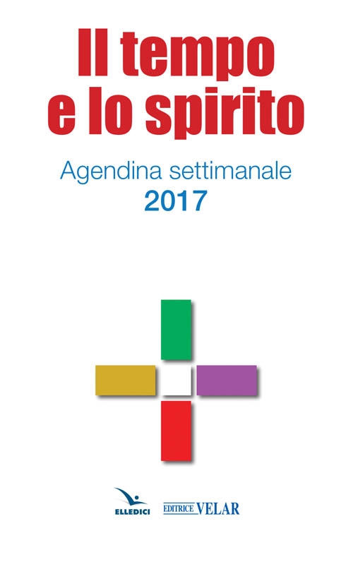 Il tempo e lo spirito. Agendina settimanale 2017 Il tempo e lo spirito. Agendina settimanale 2017