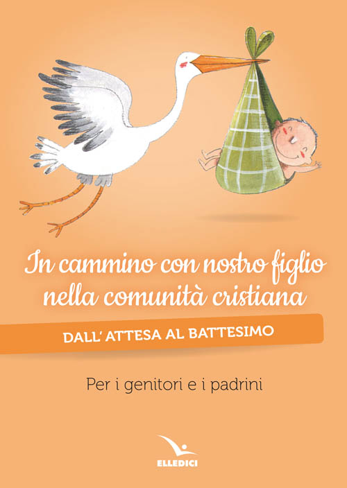 In cammino con nostro figlio nella comunità cristiana. Dall'attesa al battesimo. Per genitori e padrini In cammino con nostro figlio nella comunità cristiana. Dall'attesa al battesimo. Per genitori e padrini