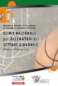 Basket. Clinic nazionale per allenatori del settore giovanile (Milano, 27 febbraio 2016). Con 2 DVD