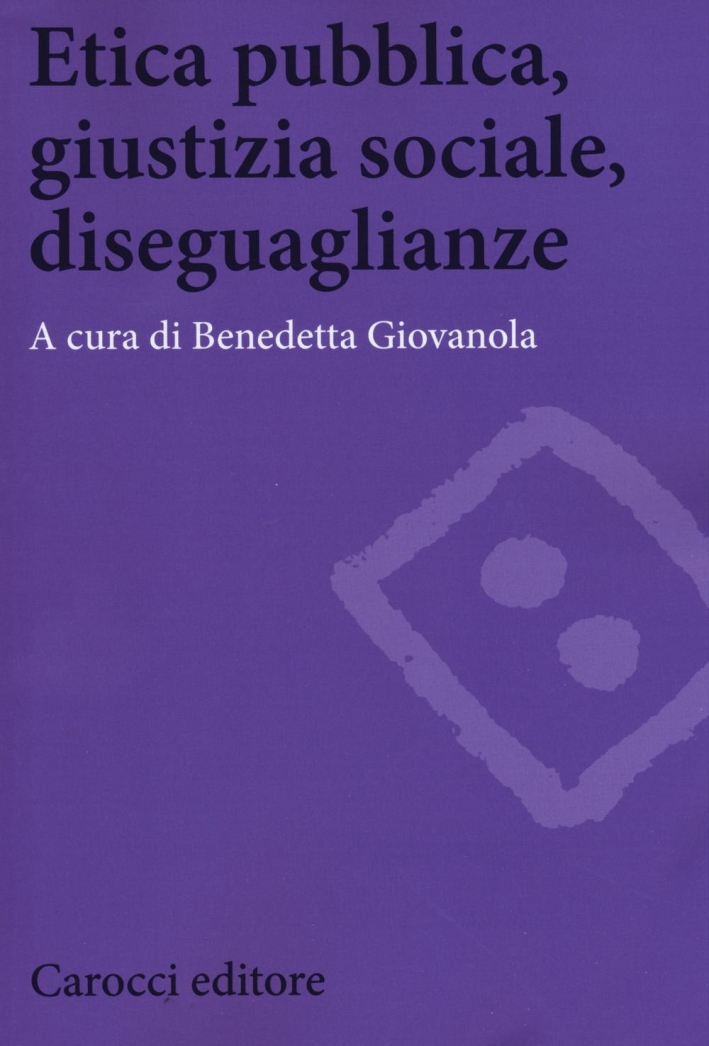 Etica pubblica, giustizia sociale, disegualianze Etica pubblica, giustizia sociale, disegualianze