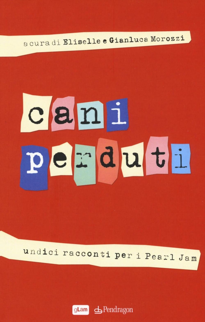 Cani perduti. Undici racconti per i Pearl Jam Cani perduti. Undici racconti per i Pearl Jam