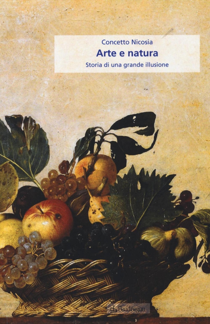 Arte e natura. Storia di una grande illusione Arte e natura. Storia di una grande illusione