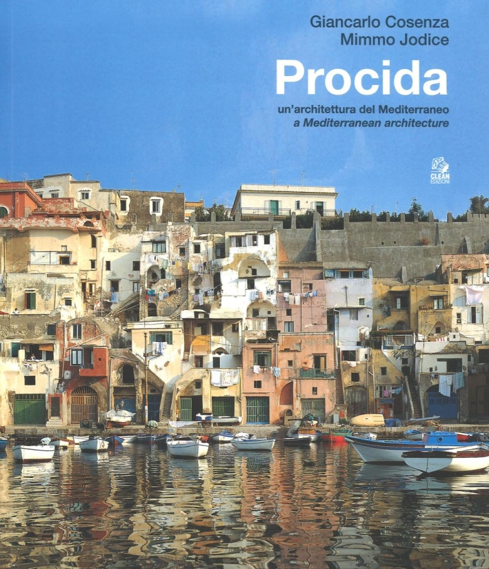 Procida. Un'Architettura del Mediterraneo. A Mediterranean Architecture Procida. Un'Architettura del Mediterraneo. A Mediterranean Architecture