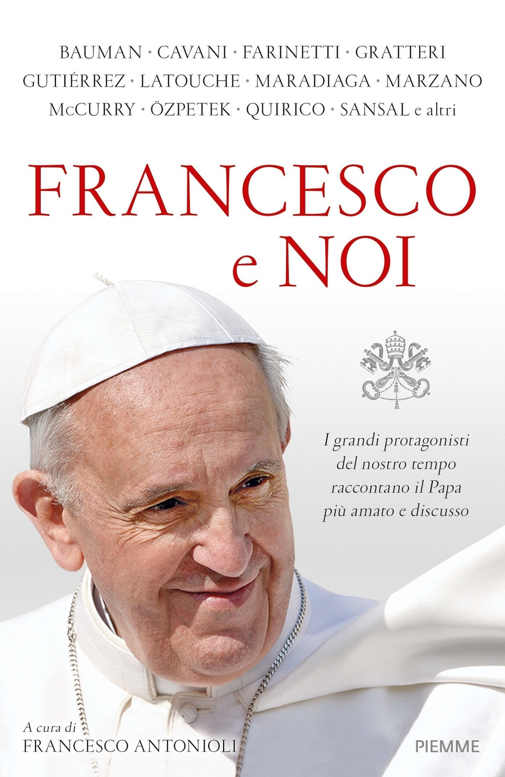 Francesco e noi. I grandi protagonisti del nostro tempo raccontano il papa più amato e discusso Francesco e noi. I grandi protagonisti del nostro tempo raccontano il papa più amato e discusso