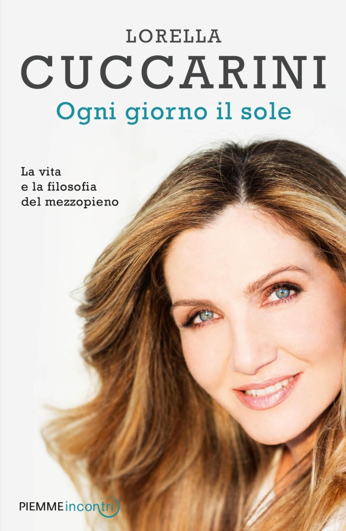 Ogni giorno il sole. La vita e la filosofia del mezzopieno Ogni giorno il sole. La vita e la filosofia del mezzopieno