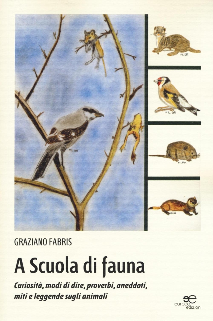 A scuola di fauna. Curiosità, modi di dire, proverbi, aneddoti, miti e leggende sugli animali. Ediz. illustrata A scuola di fauna. Curiosità, modi di dire, proverbi, aneddoti, miti e leggende sugli animali. Ediz. illustrata