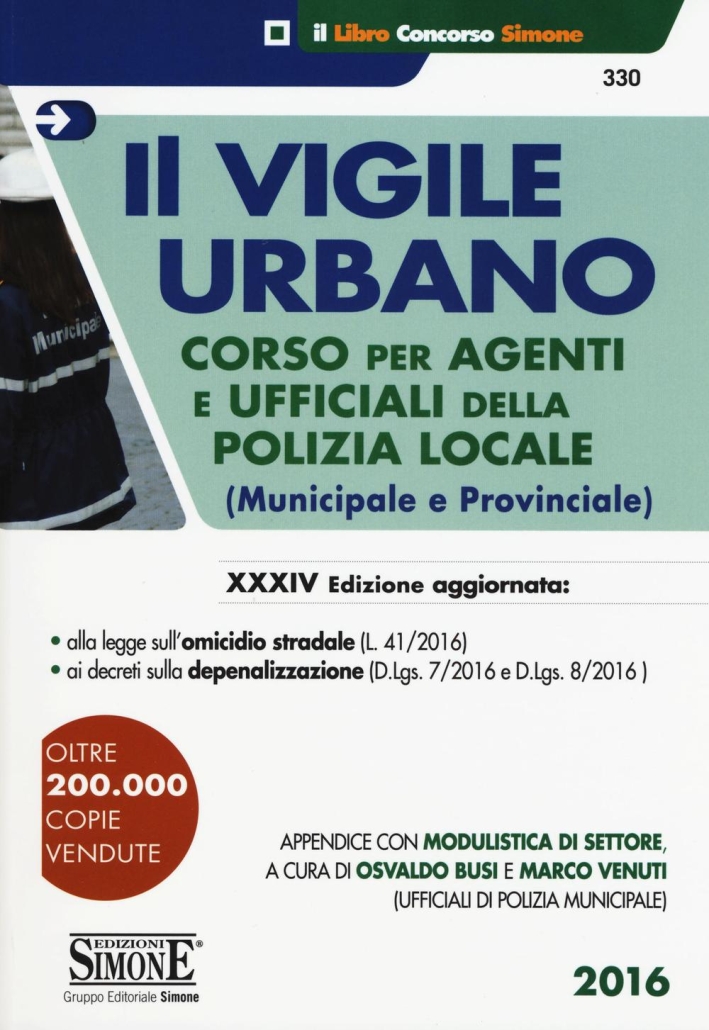 Il vigile urbano. Corso per agenti e ufficiali della polizia locale (municipale e provinciale) Il vigile urbano. Corso per agenti e ufficiali della polizia locale (municipale e provinciale)