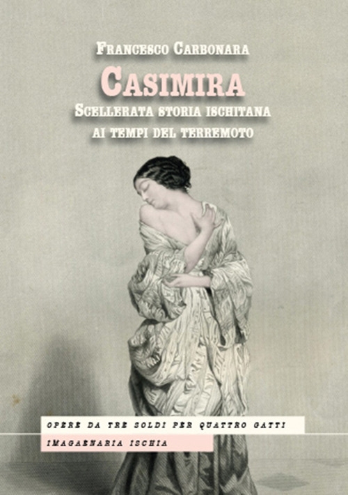 Casimira. Scellerata storia ischitana ai tempi del terremoto Casimira. Scellerata storia ischitana ai tempi del terremoto