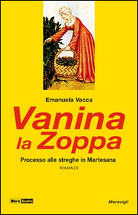 Vanina la Zoppa. 1520: Processo alle streghe in Martesana. Vanina la Zoppa. 1520: Processo alle streghe in Martesana.