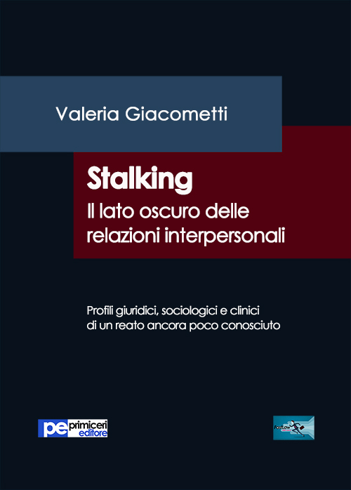 Stalking. Il lato oscuro delle relazioni interpersonali. Stalking. Il lato oscuro delle relazioni interpersonali.