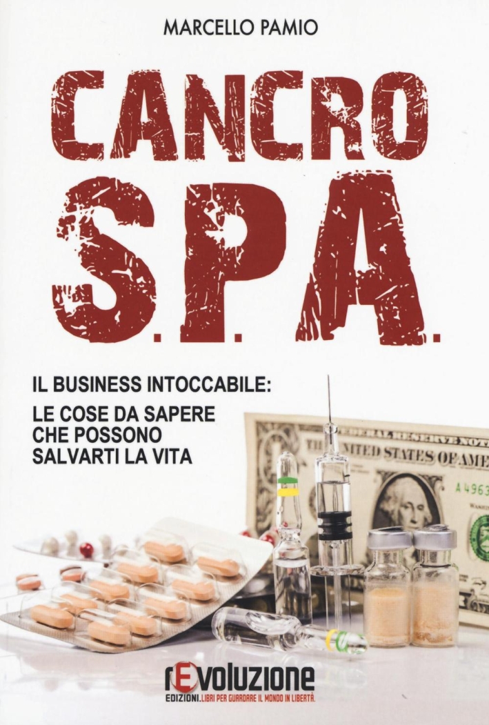 Cancro SPA. Il business intoccabile: le cose da sapere che possono salvarti la vita Cancro SPA. Il business intoccabile: le cose da sapere che possono salvarti la vita