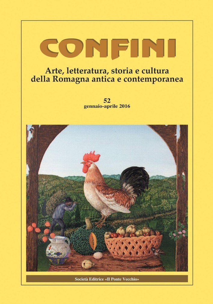 Confini. Arte e letteratura, storia e cultura della Romagna contemporanea. Vol. 52. gennaio-aprile 2016 Confini. Arte e letteratura, storia e cultura della Romagna contemporanea. Vol. 52. gennaio-aprile 2016