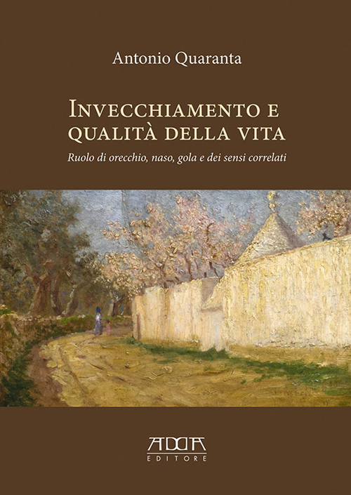 Invecchiamento e Qualità della Vita. Ruolo di Orecchio, Naso, Gola e dei Sensi Correlati Invecchiamento e Qualità della Vita. Ruolo di Orecchio, Naso, Gola e dei Sensi Correlati