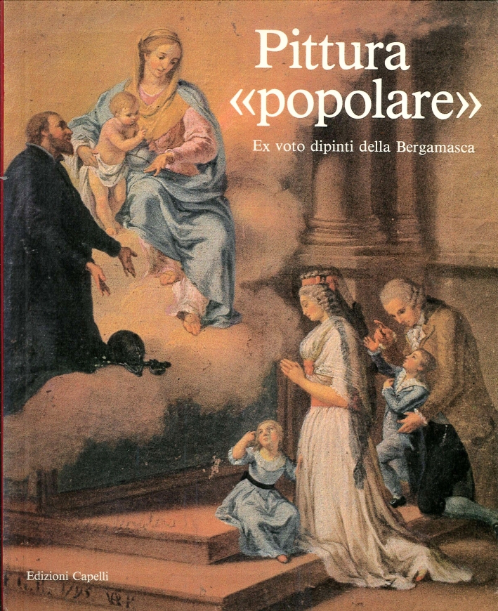 Pittura Popolare. Ex Voto Dipinti della Bergamasca. Pittura Popolare. Ex Voto Dipinti della Bergamasca.