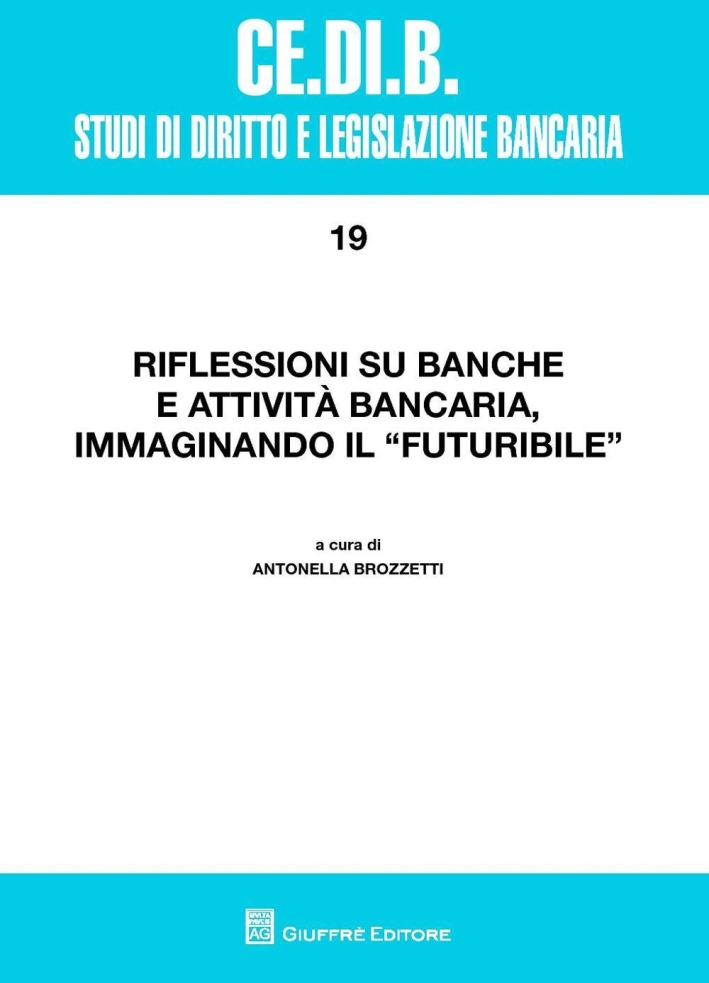 Riflessioni su banche e attività bancaria, immaginando il futuribile. Riflessioni su banche e attività bancaria, immaginando il futuribile.