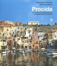 Procida. Un'Architettura del Mediterraneo. A Mediterranean Architecture