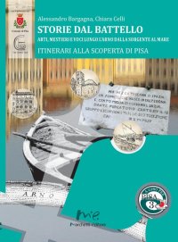 Storie dal Battello. Arti, Mestieri e Voci Lungo l'Arno dalla Sorgente al Mare