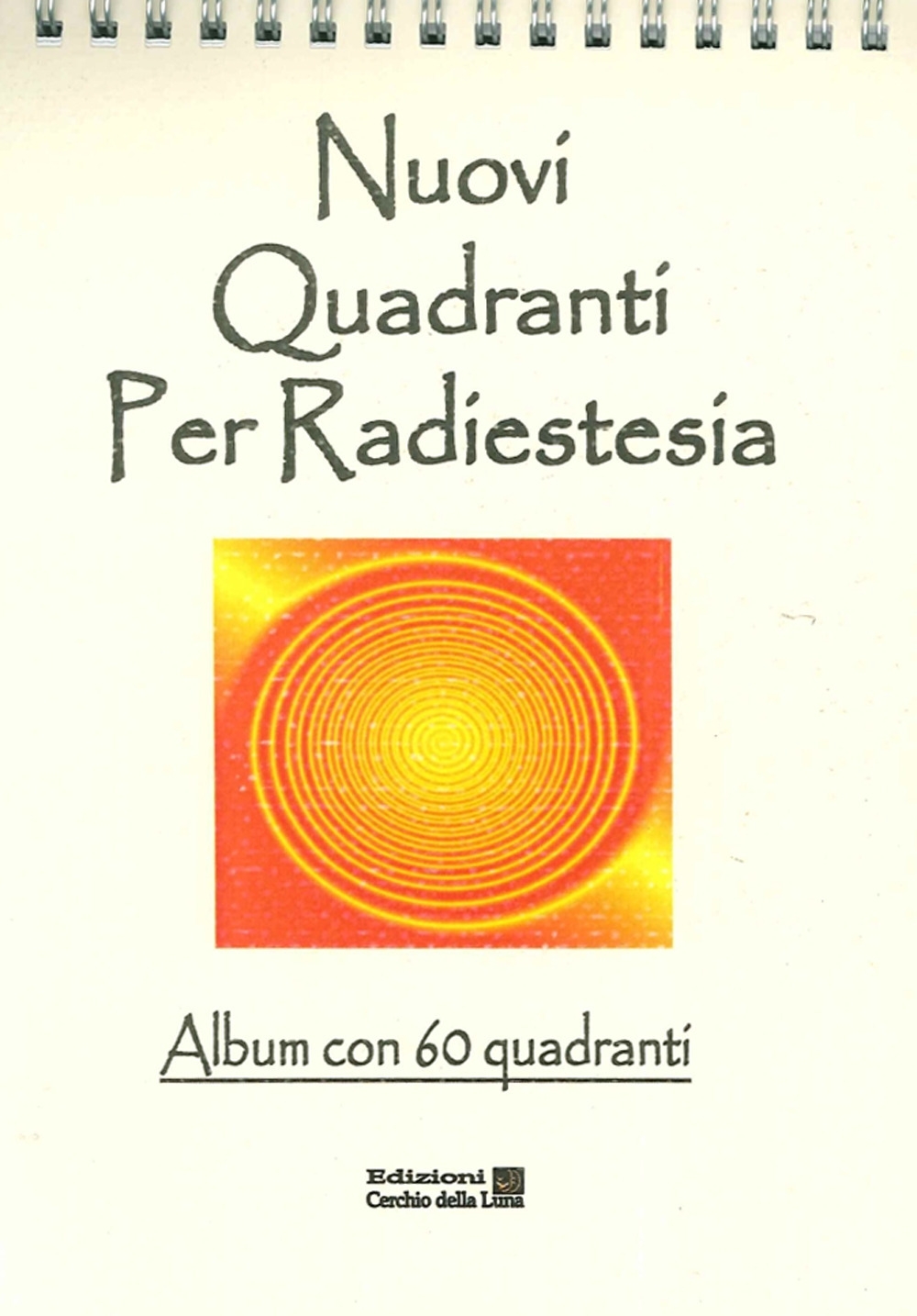 Nuovi Quadranti per Radiestesia. Album con 60 Quadranti. Nuovi Quadranti per Radiestesia. Album con 60 Quadranti.