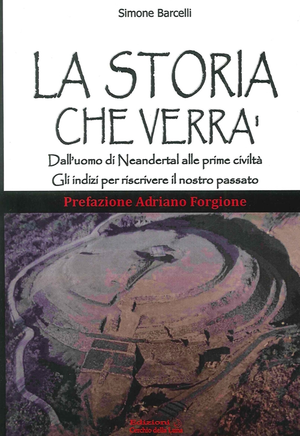 La Storia che Verrà. Dall'Uomo di Neandertal alle Prime Civiltà. gli Indizi per Riscrivere il Nostro Passato