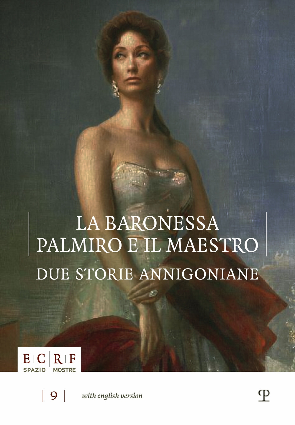 La Baronessa, Palmiro e il Maestro. Due Storie Annigoniane La Baronessa, Palmiro e il Maestro. Due Storie Annigoniane
