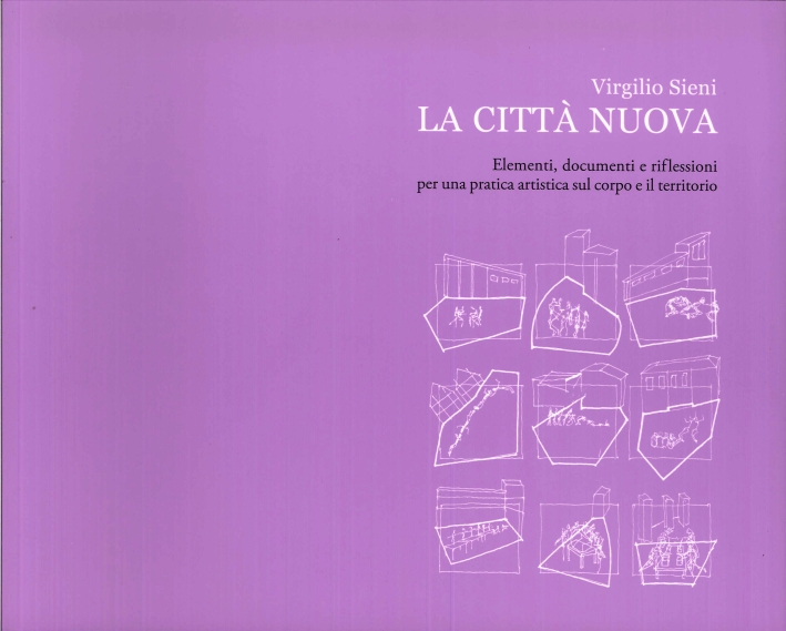 La Città Nuova. Elementi, Documenti e Riflessioni per una Pratica Artistica sul Corpo e il Territorio
