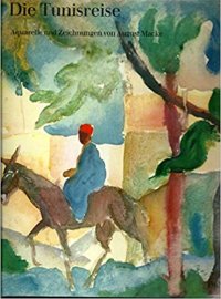 Die Tunisreise. Aquarelle und Zeichnungen