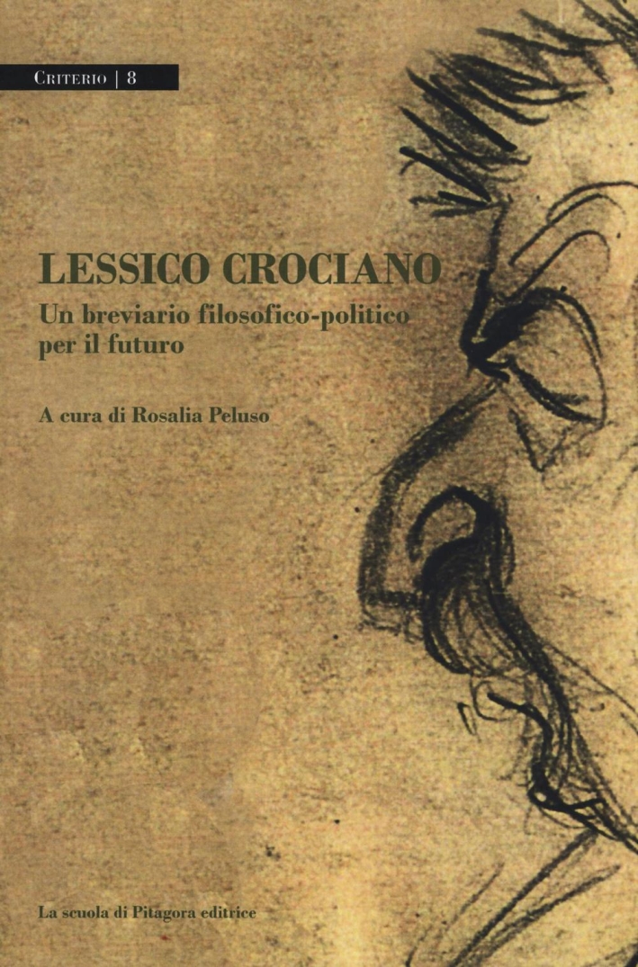 Lessico crociano. Un breviario filosofico-politico per il futuro. Lessico crociano. Un breviario filosofico-politico per il futuro.