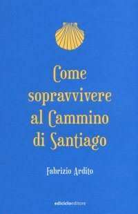 Come sopravvivere al cammino di Santiago
