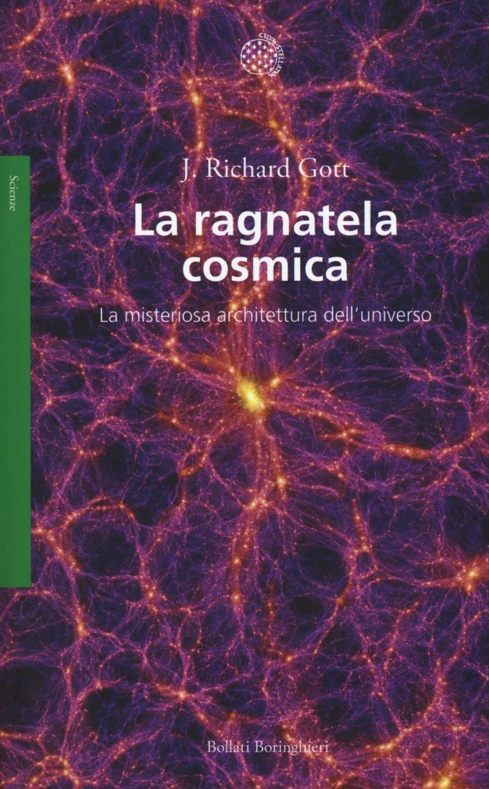 La ragnatela cosmica. La misteriosa architettura dell'universo. La ragnatela cosmica. La misteriosa architettura dell'universo.