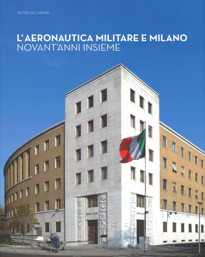 L'aeronautica militare e Milano. Novant'anni insieme L'aeronautica militare e Milano. Novant'anni insieme