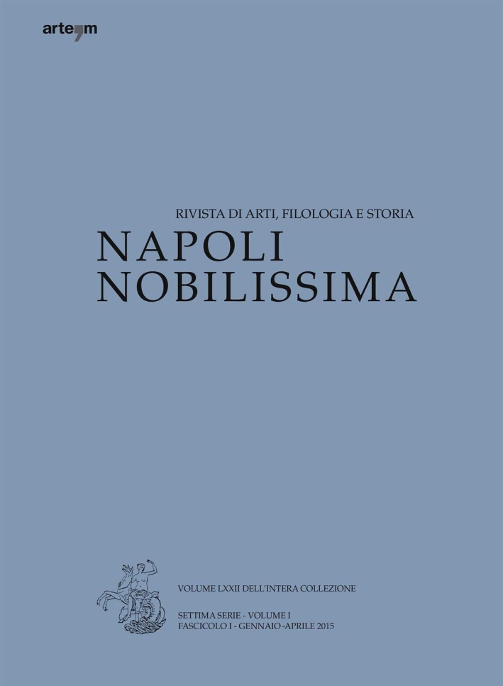Napoli Nobilissima. Rivista di Arti, Filologia e Storia. Settima Serie. Vol. 1/1: Gennaio-Aprile 2015. Napoli Nobilissima. Rivista di Arti, Filologia e Storia. Settima Serie. Vol. 1/1: Gennaio-Aprile 2015.