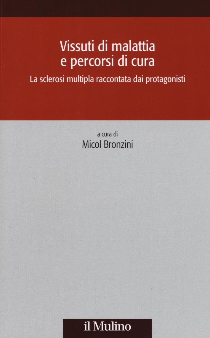 Vissuti di malattia e percorsi di cura. La sclerosi multipla raccontata dai protagonisti Vissuti di malattia e percorsi di cura. La sclerosi multipla raccontata dai protagonisti