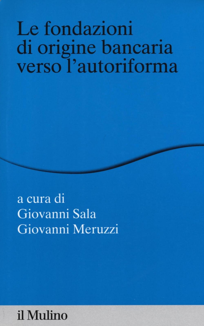 Le fondazioni di origine bancaria verso l'autoriforma. Le fondazioni di origine bancaria verso l'autoriforma.