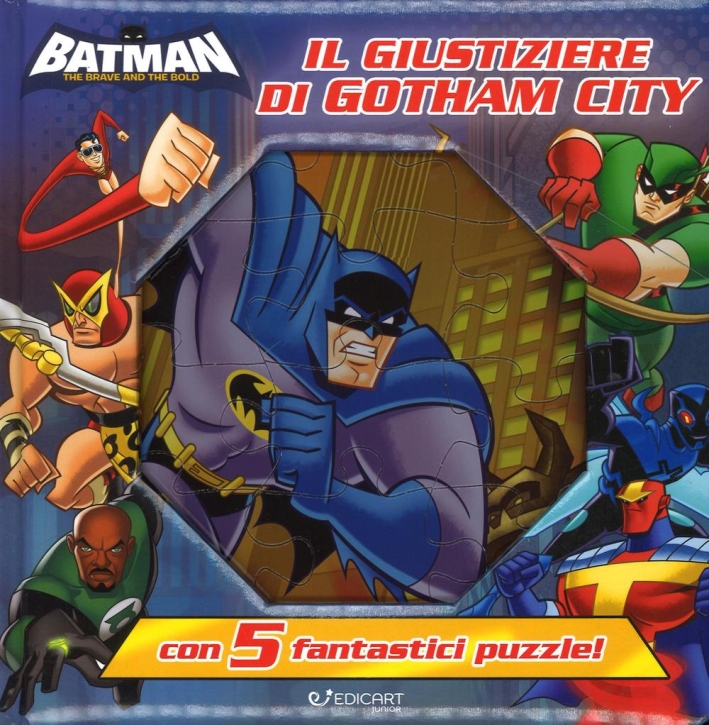 Il giustiziere di Gotham. Batman. Ediz. a colori. Con 5 puzzle Il giustiziere di Gotham. Batman. Ediz. a colori. Con 5 puzzle