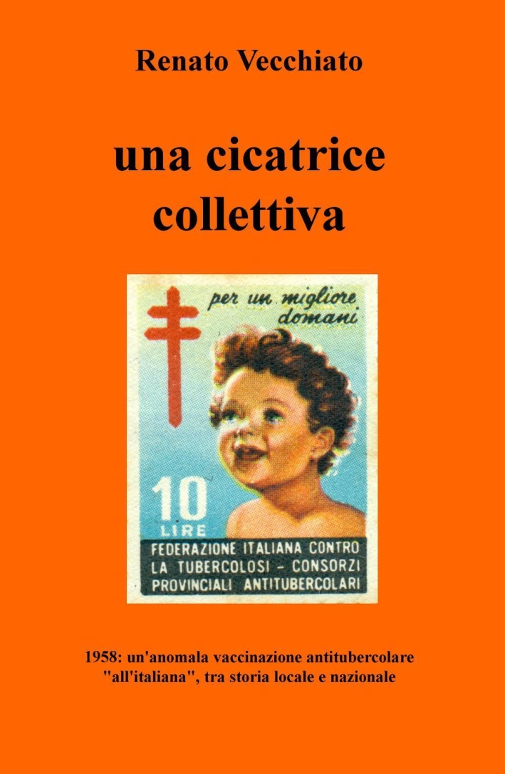 Una cicatrice collettiva. 1958: un'anomala vaccinazione antitubercolare Una cicatrice collettiva. 1958: un'anomala vaccinazione antitubercolare