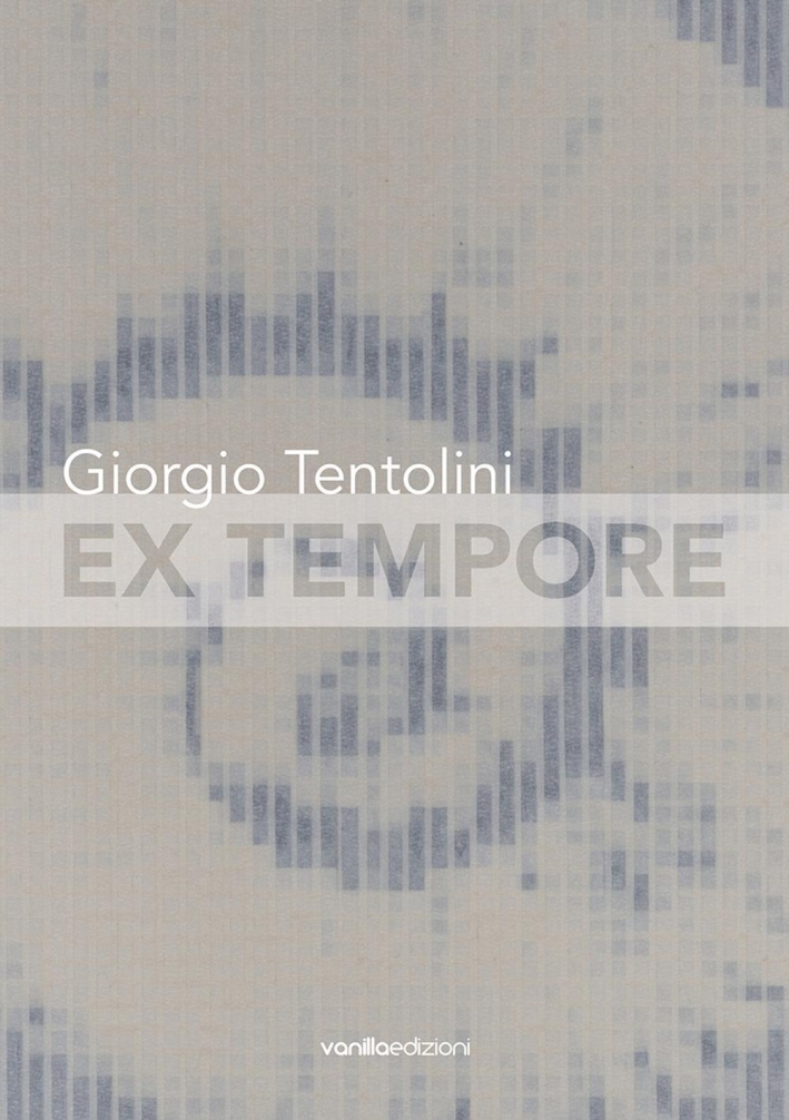 Giorgio Tentolini. Ex tempore Giorgio Tentolini. Ex tempore