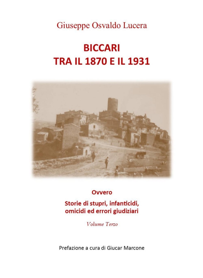 Biccari tra il 1870 e il 1931 ovvero storie di stupri, infanticidi, omicidi ed errori giudiziari. Vol. 3 Biccari tra il 1870 e il 1931 ovvero storie di stupri, infanticidi, omicidi ed errori giudiziari. Vol. 3