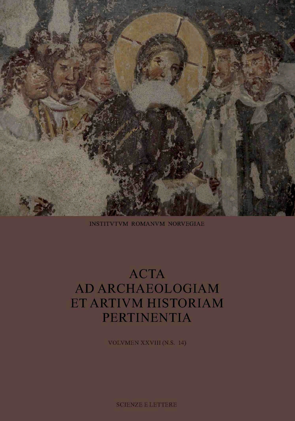 Acta ad Archaeologiam Et Artivm Historiam Pertinentia - Volvmen XXVIII (N.s. 14) Acta ad Archaeologiam Et Artivm Historiam Pertinentia - Volvmen XXVIII (N.s. 14)