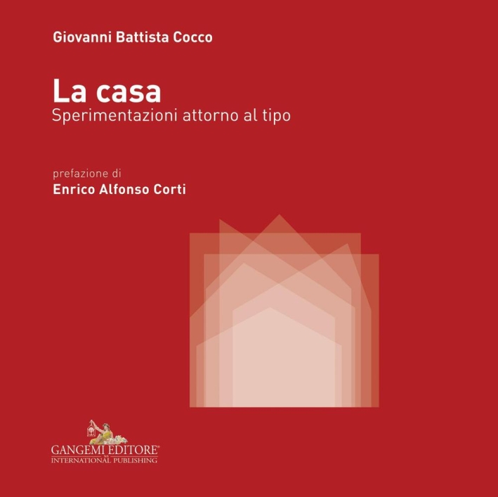 La casa. Sperimentazioni attorno al tipo. Ediz. illustrata La casa. Sperimentazioni attorno al tipo. Ediz. illustrata