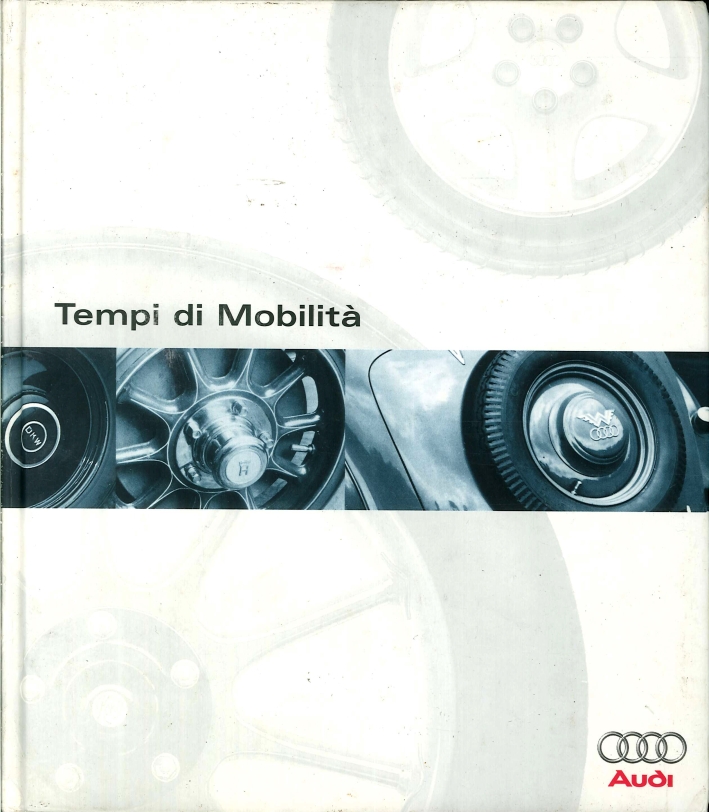 Tempi di mobilità. La storia delle Audi AG. Tempi di mobilità. La storia delle Audi AG.