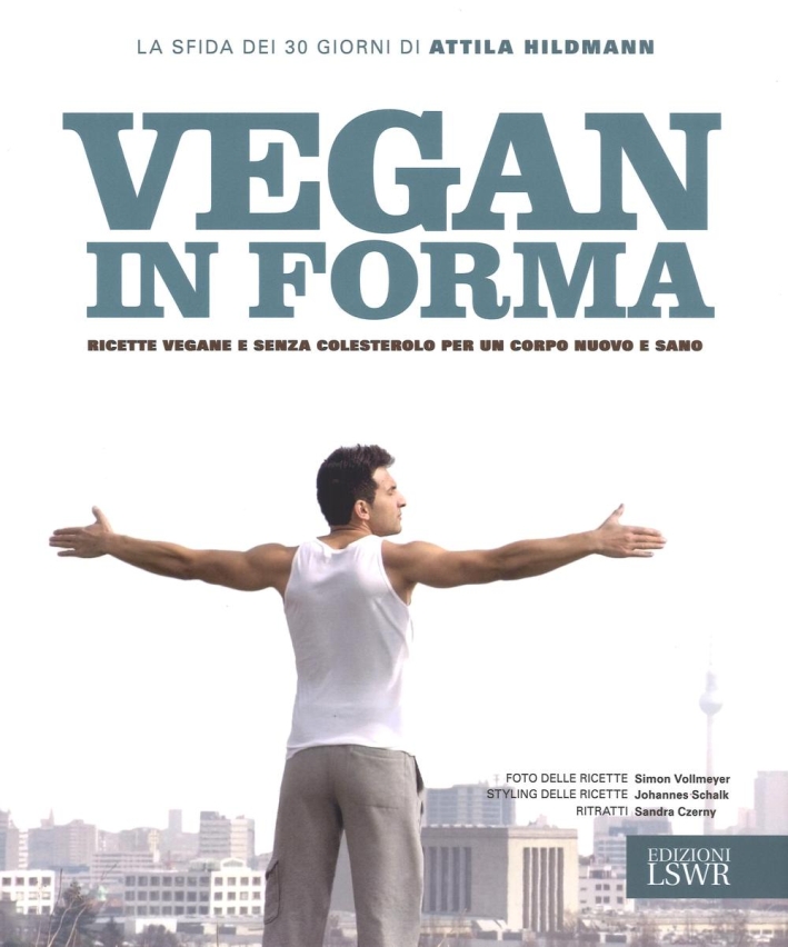 Vegan in forma. Ricette vegane e senza colesterolo per un corpo nuovo e sano. Ediz. illustrata Vegan in forma. Ricette vegane e senza colesterolo per un corpo nuovo e sano. Ediz. illustrata